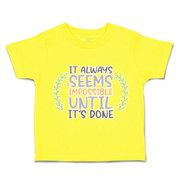 Toddler Clothes It Always Seems Impossible Until It Is Done Toddler Shirt Cotton