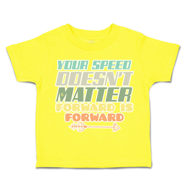 Toddler Clothes Your Speed Does Not Matters Forward Arrow Toddler Shirt Cotton