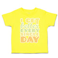 Toddler Clothes I Get Better Every Single Day Toddler Shirt Baby Clothes Cotton