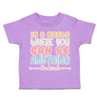 Toddler Clothes In A World Where You Can Be Anything Be Kind C Toddler Shirt