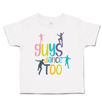 Toddler Clothes Guys Dance Too Dancers Toddler Shirt Baby Clothes Cotton