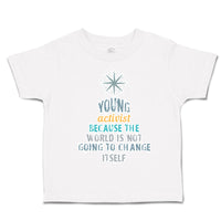 Toddler Clothes Young Activist World Going to Change Itself Toddler Shirt Cotton