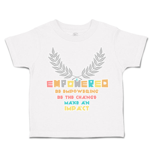 Toddler Clothes Empower Be Empowering Change Impact Toddler Shirt Cotton