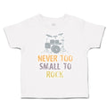 Toddler Clothes Never Too Small to Rock Toddler Shirt Baby Clothes Cotton