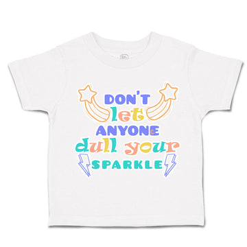 Toddler Clothes Do Not Let Anyone Dull Your Sparkle Toddler Shirt Cotton