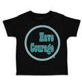 Toddler Clothes Have Courage C Toddler Shirt Baby Clothes Cotton