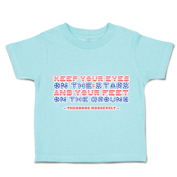 Toddler Clothes Keep Your Eyes on The Stars Your Feet Ground Toddler Shirt