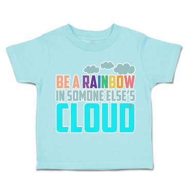 Toddler Clothes Be A Rainbow in Someone Else's Cloud Toddler Shirt Cotton