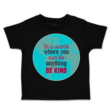 Toddler Clothes In A World Where You Can Be Anything Toddler Shirt Cotton