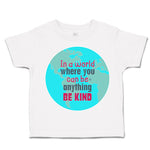 Toddler Clothes In A World Where You Can Be Anything Toddler Shirt Cotton