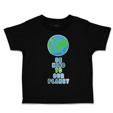 Toddler Clothes Be Kind to Our Planet Toddler Shirt Baby Clothes Cotton