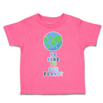 Toddler Clothes Be Kind to Our Planet Toddler Shirt Baby Clothes Cotton