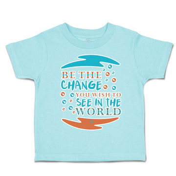 Toddler Clothes Be The Change You Wish to See in The World Toddler Shirt Cotton