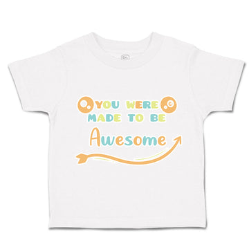 Toddler Clothes You Were Made to Be Awesome Toddler Shirt Baby Clothes Cotton