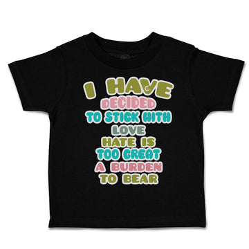 Toddler Clothes Decided to Stick with Love Hate Burden to Bear Toddler Shirt