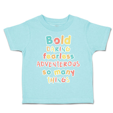 Toddler Clothes Bold Daring Fearless Adventurous So Many Things Toddler Shirt