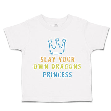 Toddler Clothes Slay Your Own Dragons Princess Crown Toddler Shirt Cotton