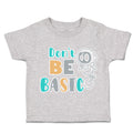 Toddler Clothes Do Not Be Basic Toddler Shirt Baby Clothes Cotton