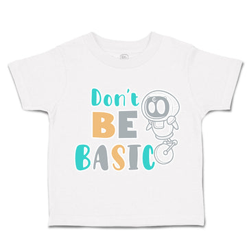 Toddler Clothes Do Not Be Basic Toddler Shirt Baby Clothes Cotton