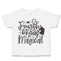 Toddler Clothes Fourth Grade Is Magical Toddler Shirt Baby Clothes Cotton