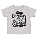 Toddler Clothes Dinosaurs Didn'T Read & Now They'Re Extinct Toddler Shirt Cotton