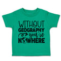 Toddler Clothes Without Geography You'Ve Nowhere Toddler Shirt Cotton