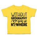 Toddler Clothes Without Geography You'Ve Nowhere Toddler Shirt Cotton