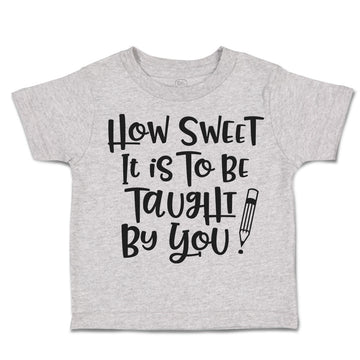 Toddler Clothes How Sweet It Is to Be Taught by You Toddler Shirt Cotton