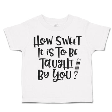 Toddler Clothes How Sweet It Is to Be Taught by You Toddler Shirt Cotton