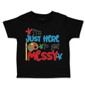 Toddler Clothes I'M Just Here to Get Messy Toddler Shirt Baby Clothes Cotton