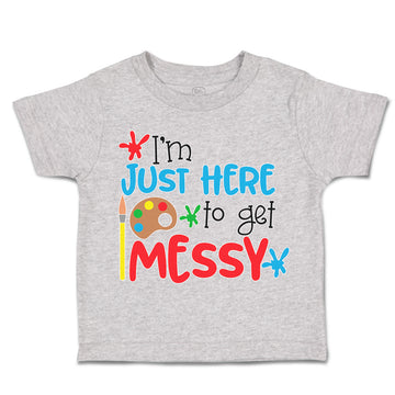 Toddler Clothes I'M Just Here to Get Messy Toddler Shirt Baby Clothes Cotton