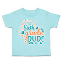 Toddler Clothes Sixth Grade Dude Toddler Shirt Baby Clothes Cotton