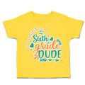 Toddler Clothes Sixth Grade Dude Toddler Shirt Baby Clothes Cotton