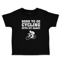 Cute Toddler Clothes Born to Go Cycling with My Daddy Sports Toddler Shirt