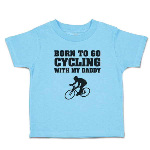 Cute Toddler Clothes Born to Go Cycling with My Daddy Sports Toddler Shirt