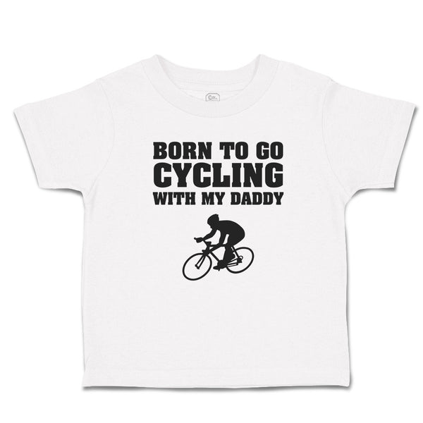 Cute Toddler Clothes Born to Go Cycling with My Daddy Sports Toddler Shirt