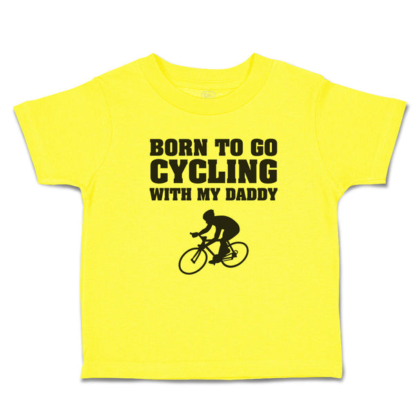 Cute Toddler Clothes Born to Go Cycling with My Daddy Sports Toddler Shirt
