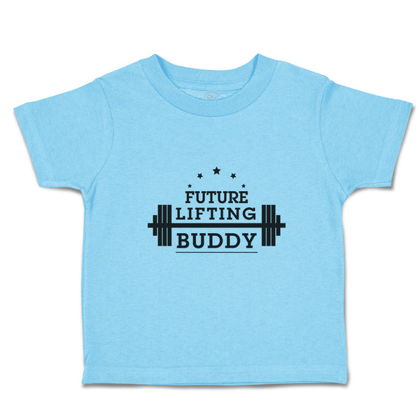 Cute Toddler Clothes Future Lifting Buddy Sports Lifting Equipment Toddler Shirt