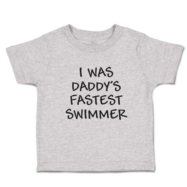 Cute Toddler Clothes I Was Daddy's Fastest Swimmer Toddler Shirt Cotton