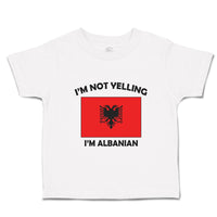 Toddler Clothes I'M Not Yelling I Am Albanian Albania Countries Toddler Shirt