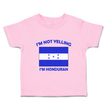 Toddler Clothes I'M Not Yelling I Am Hondurans Honduras Countries Toddler Shirt